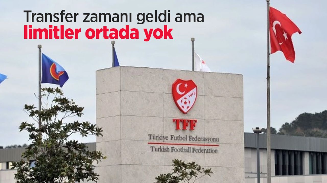 Transfer zamanı geldi ama limitler ortada yok