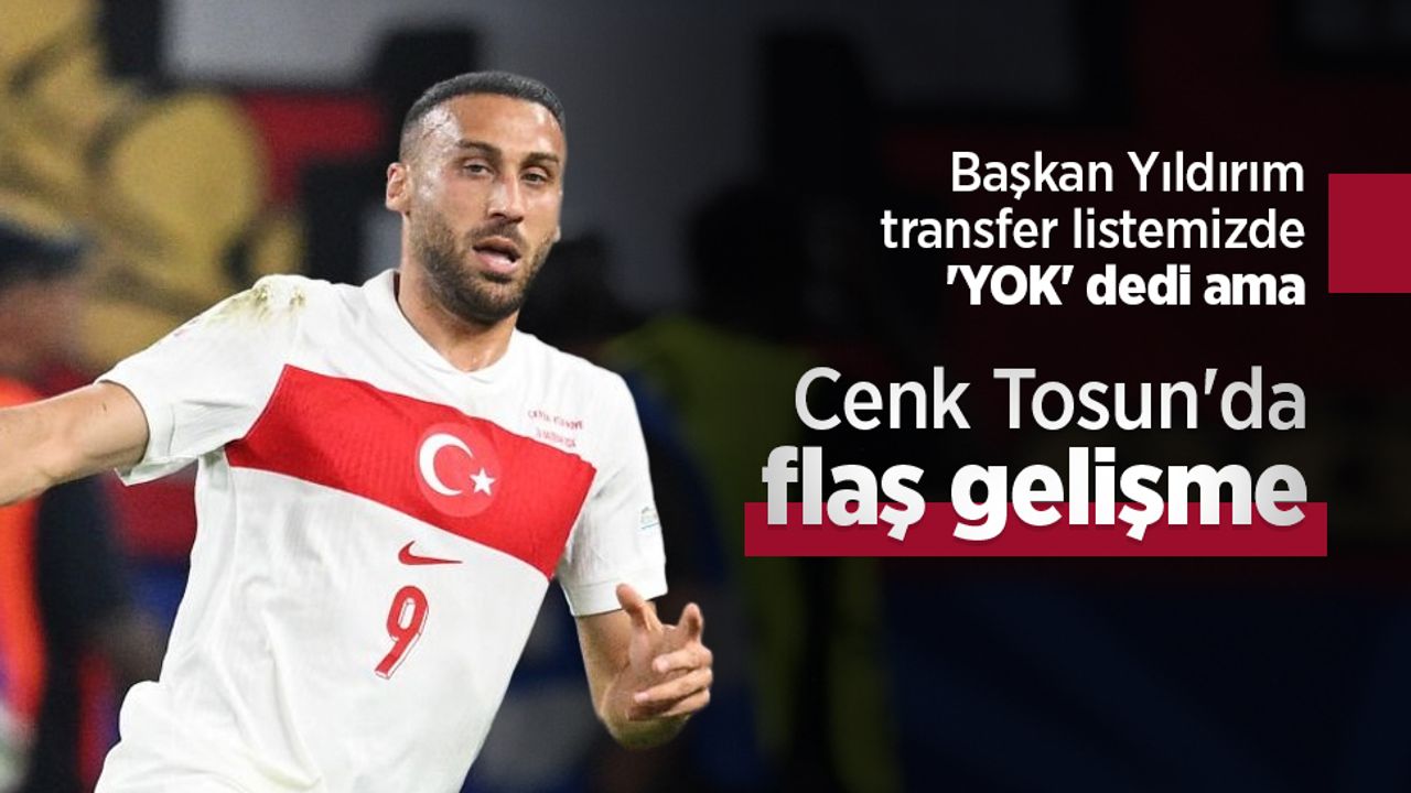Samsunspor Başkanı Yüksel Yıldırım, transfer listemizde 'YOK' dedi ama, Cenk Tosun'da  FLAŞ GELİŞME