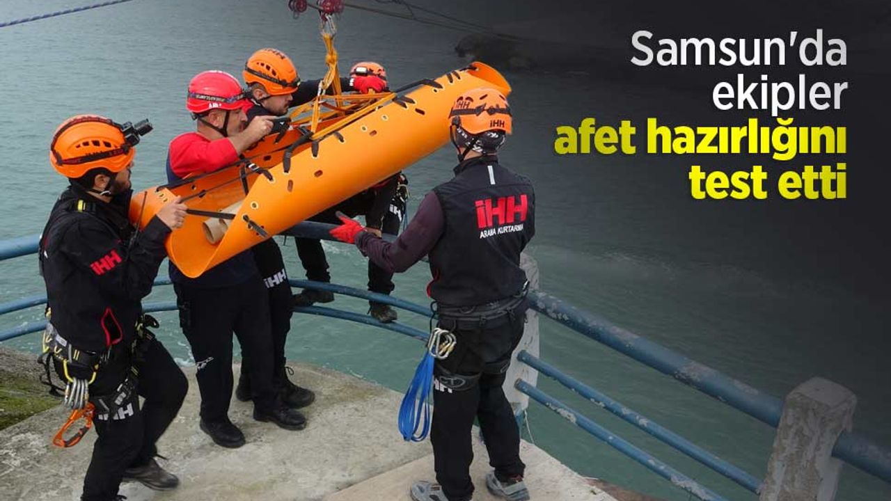 Samsun'da ekipler afet hazırlığını test etti