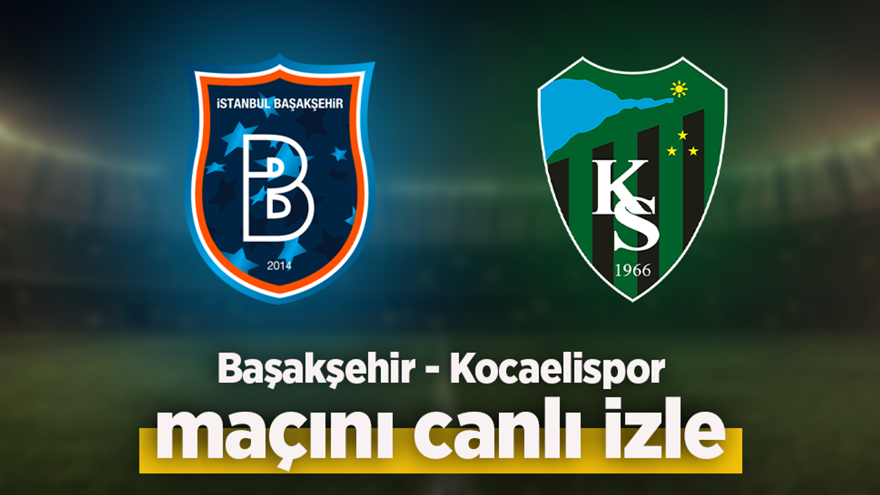 Başakşehir - Kocaelispor canlı izle