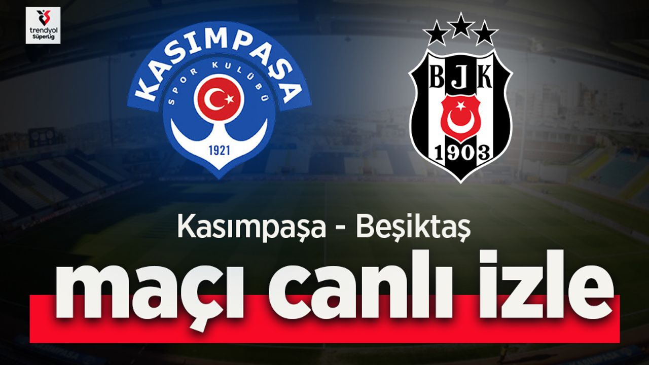 Kasımpaşa  - Beşiktaş canlı izle