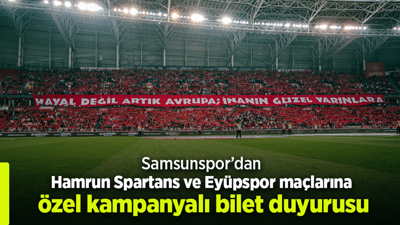 Samsunspor’dan Hamrun Spartans ve Eyüpspor maçlarına özel kampanyalı bilet duyurusu.