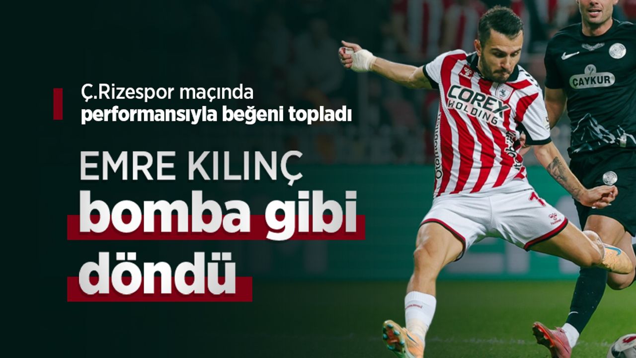 Ç.Rizespor maçında performansıyla beğeni topladı, EMRE KILINÇ bomba gibi döndü