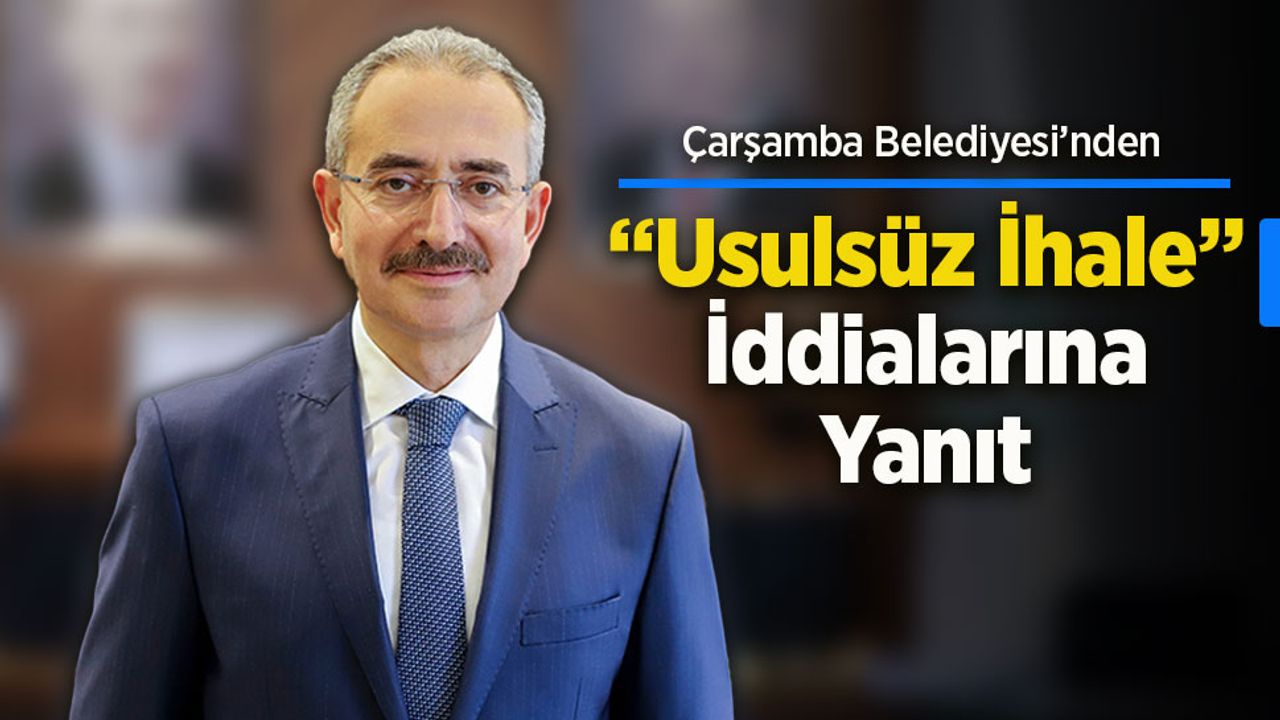 Çarşamba Belediyesi’nden “Usulsüz İhale” İddialarına Yanıt