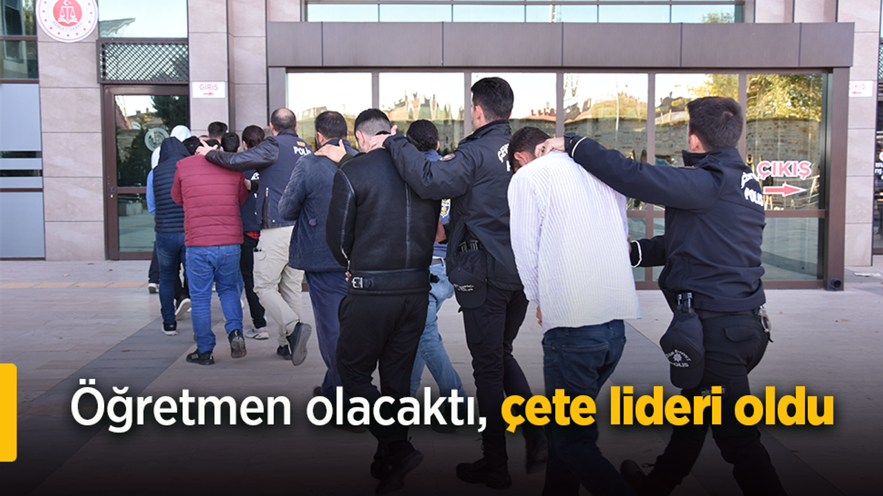 Öğretmen olacaktı, çete lideri oldu.