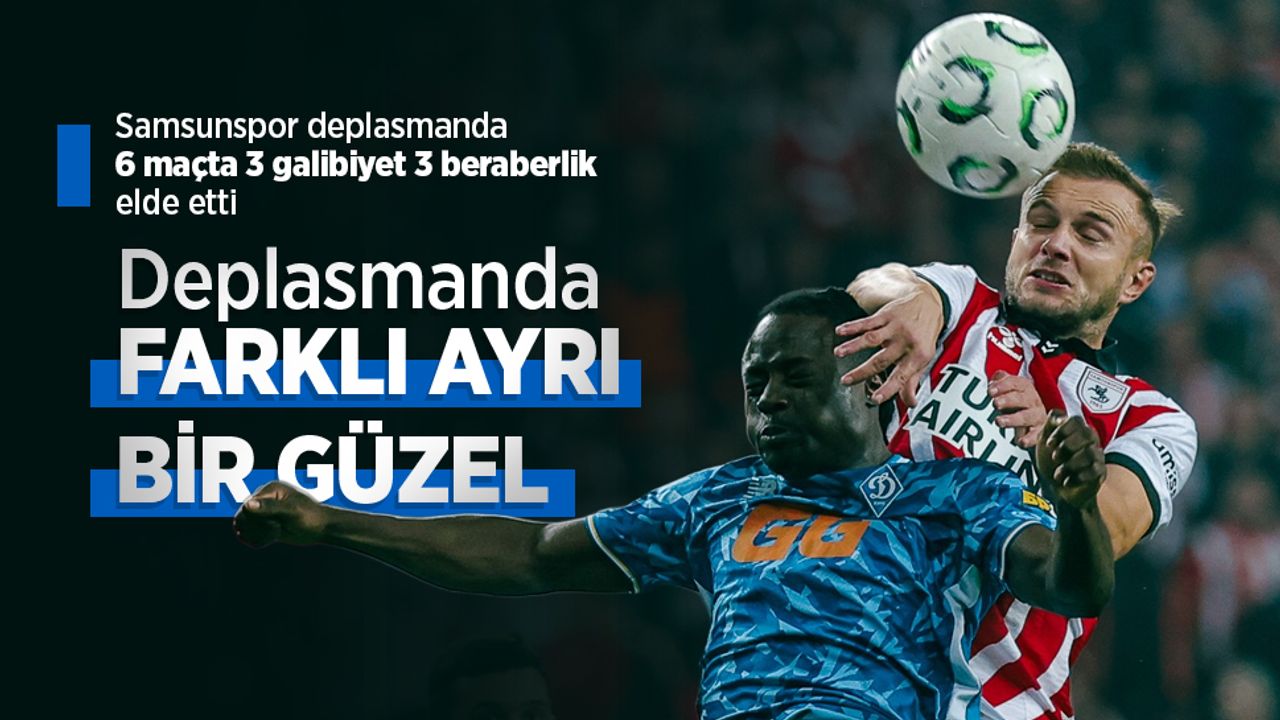 Samsunspor deplasmanda 6 maçta 3 galibiyet 3 beraberlik elde etti, Deplasmanda FARKLI AYRI BİR GÜZEL
