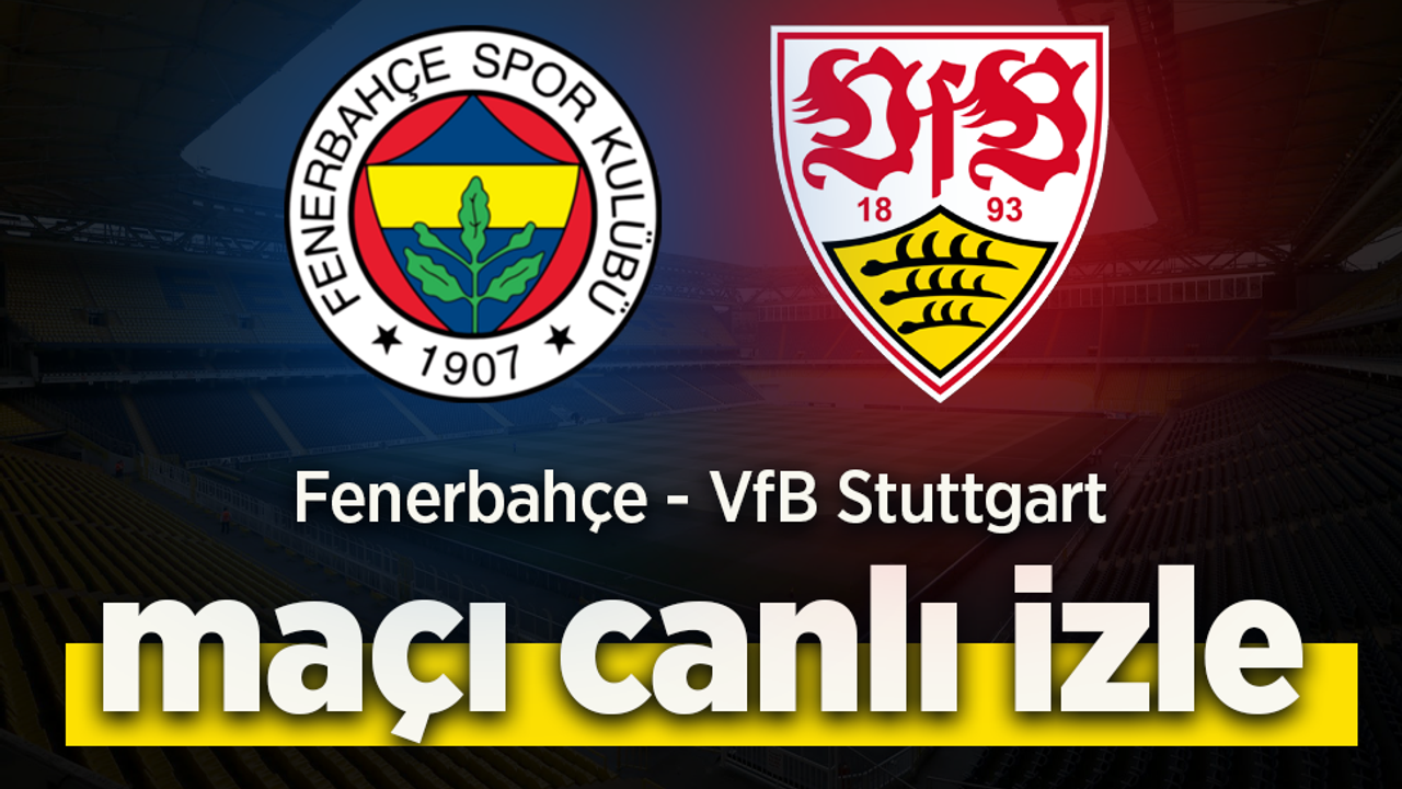 Fenerbahçe – VfB Stuttgart Canlı İzle