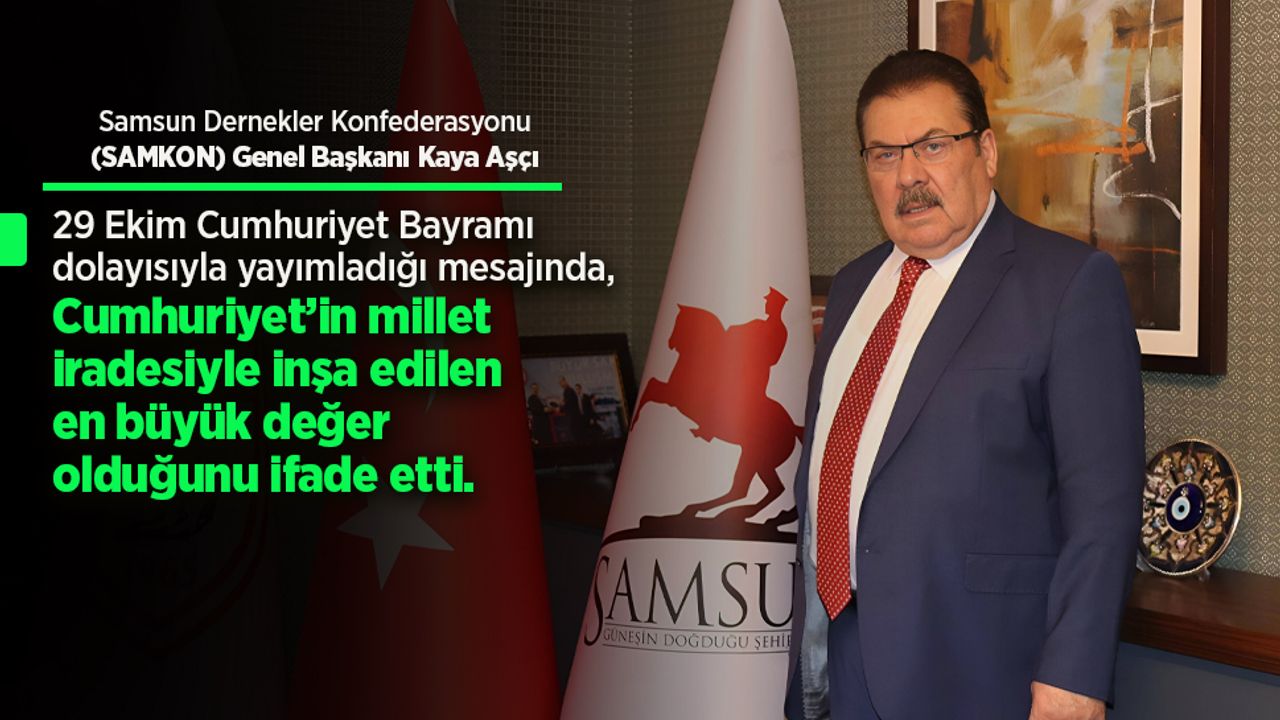 SAMKON Genel Başkanı Kaya Aşçı'dan 29 Ekim Cumhuriyet Bayramı'na özel mesaj.