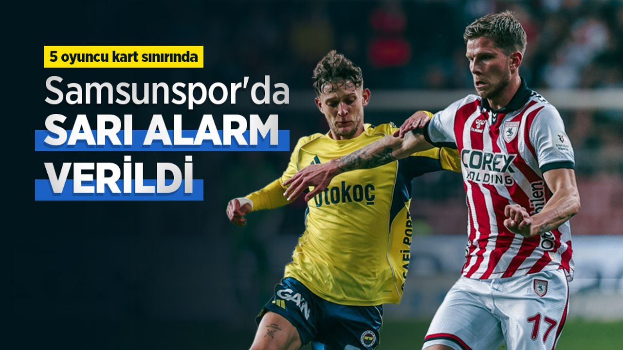 5 oyuncu kart sınırında  Samsunspor'da SARI ALARM VERİLDİ