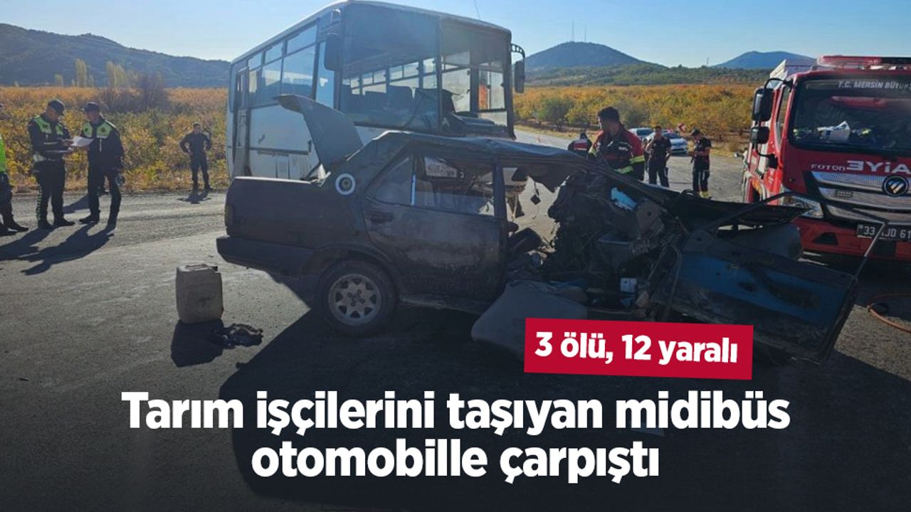 Tarım işçilerini taşıyan midibüs otomobille çarpıştı: 3 ölü, 12 yaralı