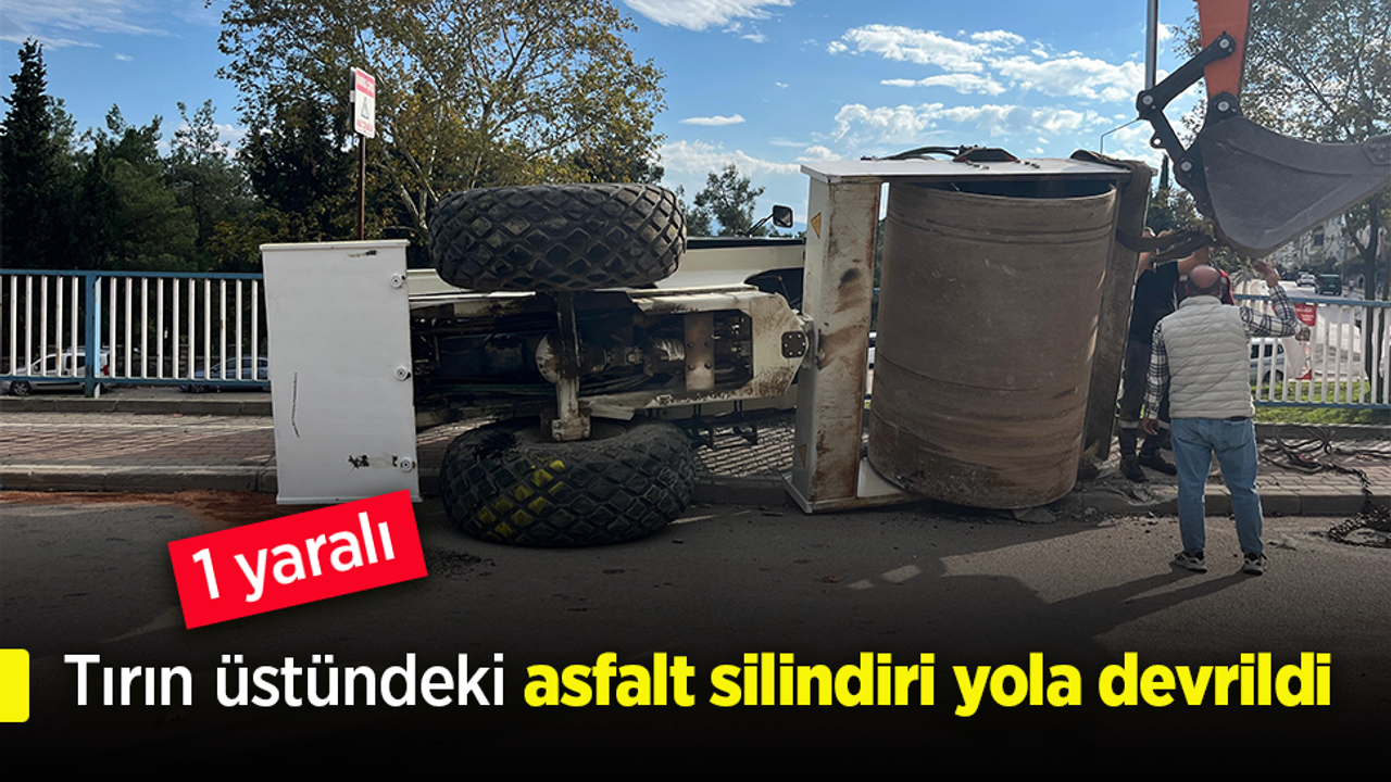Tırın üstündeki asfalt silindiri yola devrildi: 1 yaralı
