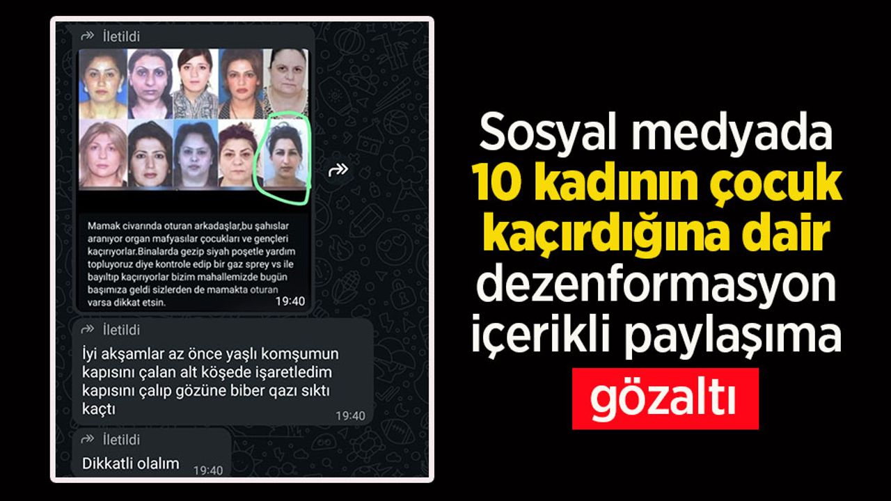 Sosyal medyada 10 kadının çocuk kaçırdığına dair dezenformasyon içerikli paylaşıma gözaltı.