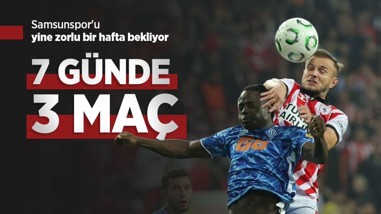 Samsunspor'u yine zorlu bir hafta bekliyor, 7 GÜNDE 3 MAÇ