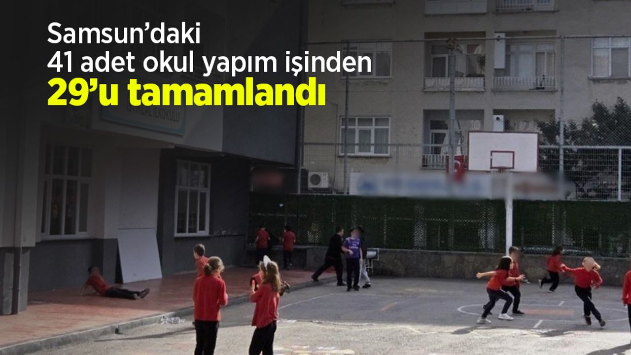 Samsun’daki 41 adet okul yapım işinden 29’u tamamlandı