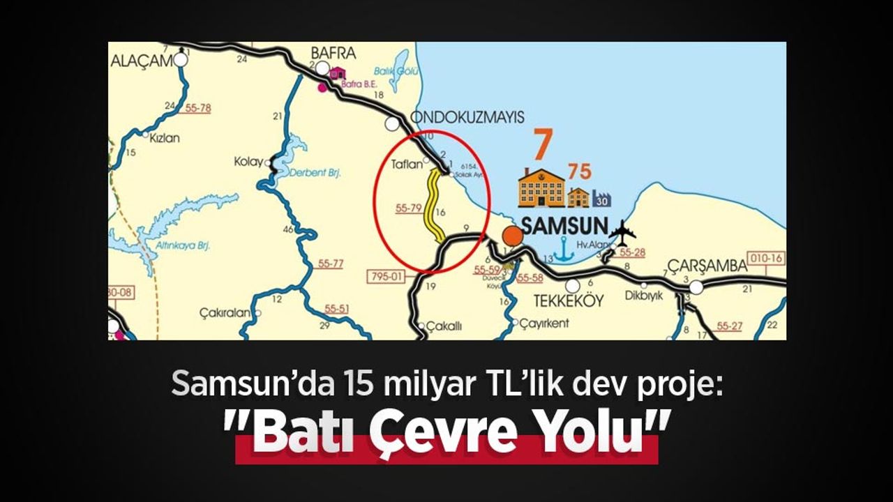 Samsun’da 15 milyar TL’lik dev proje: "Batı Çevre Yolu"