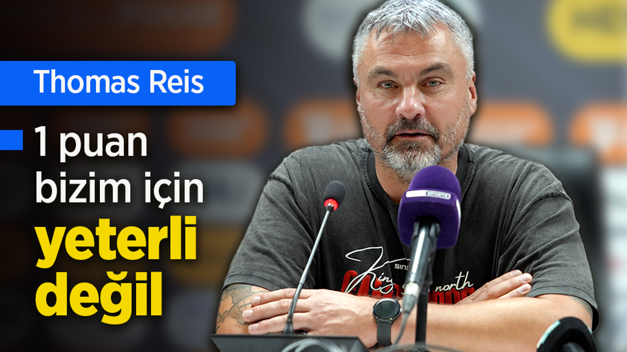 Thomas Reis: "1 puan bizim için yeterli değil"