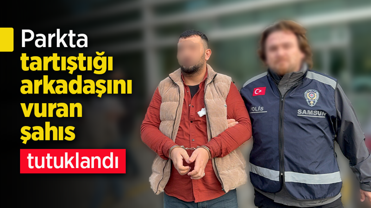 Parkta tartıştığı arkadaşını vuran şahıs tutuklandı.