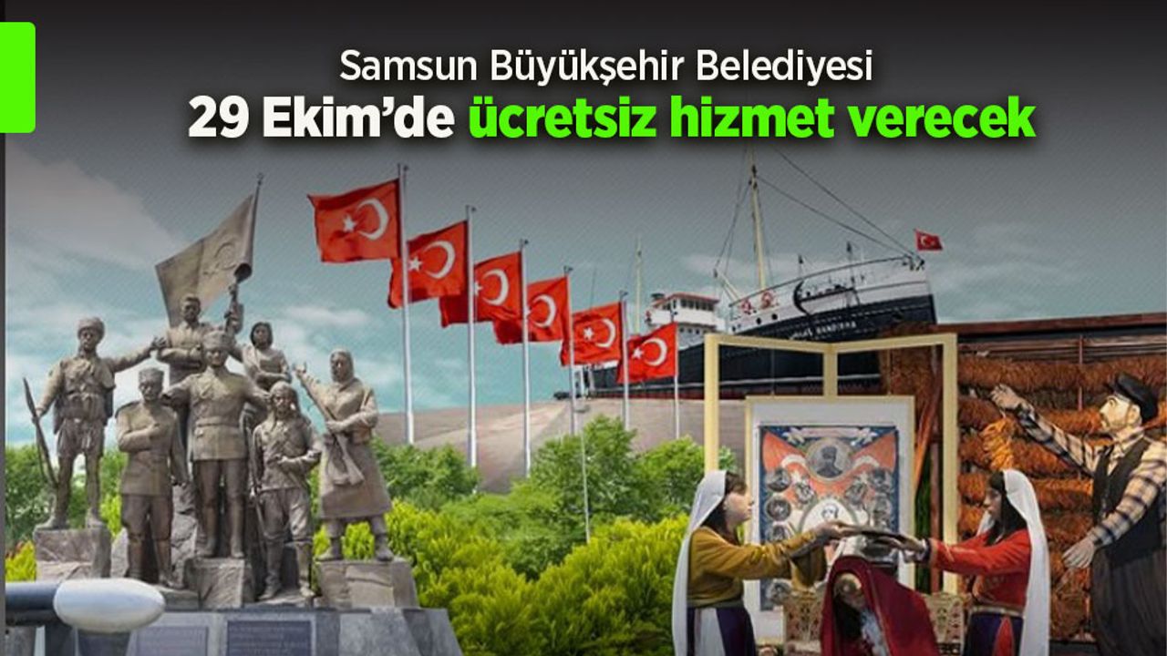 Samsun Büyükşehir Belediyesi 29 Ekim'de ücretsiz hizmet verecek.