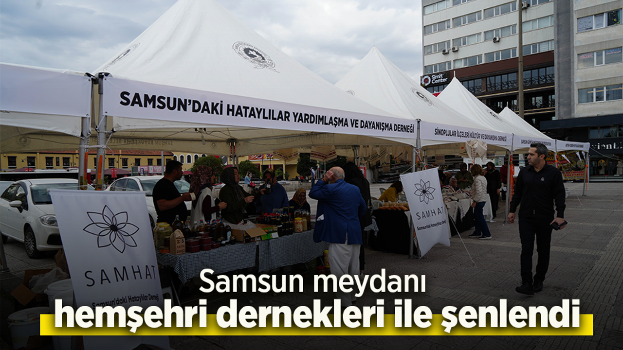 Samsun meydanı hemşehri dernekleri ile şenlendi.