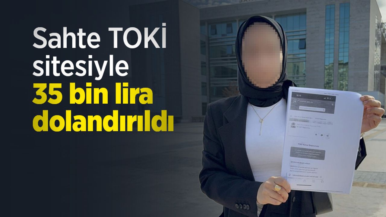 Sahte TOKİ sitesiyle 35 bin lira dolandırıldı