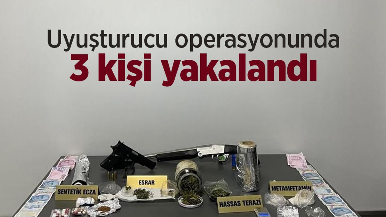 Uyuşturucu operasyonunda 3 kişi yakalandı