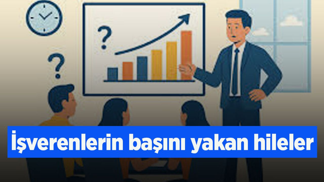 İşverenlerin başını yakan hileler