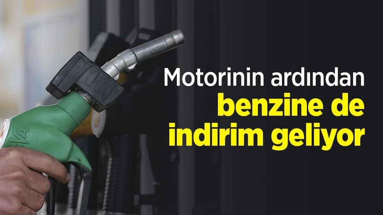 Motorinin ardından benzine de indirim geliyor