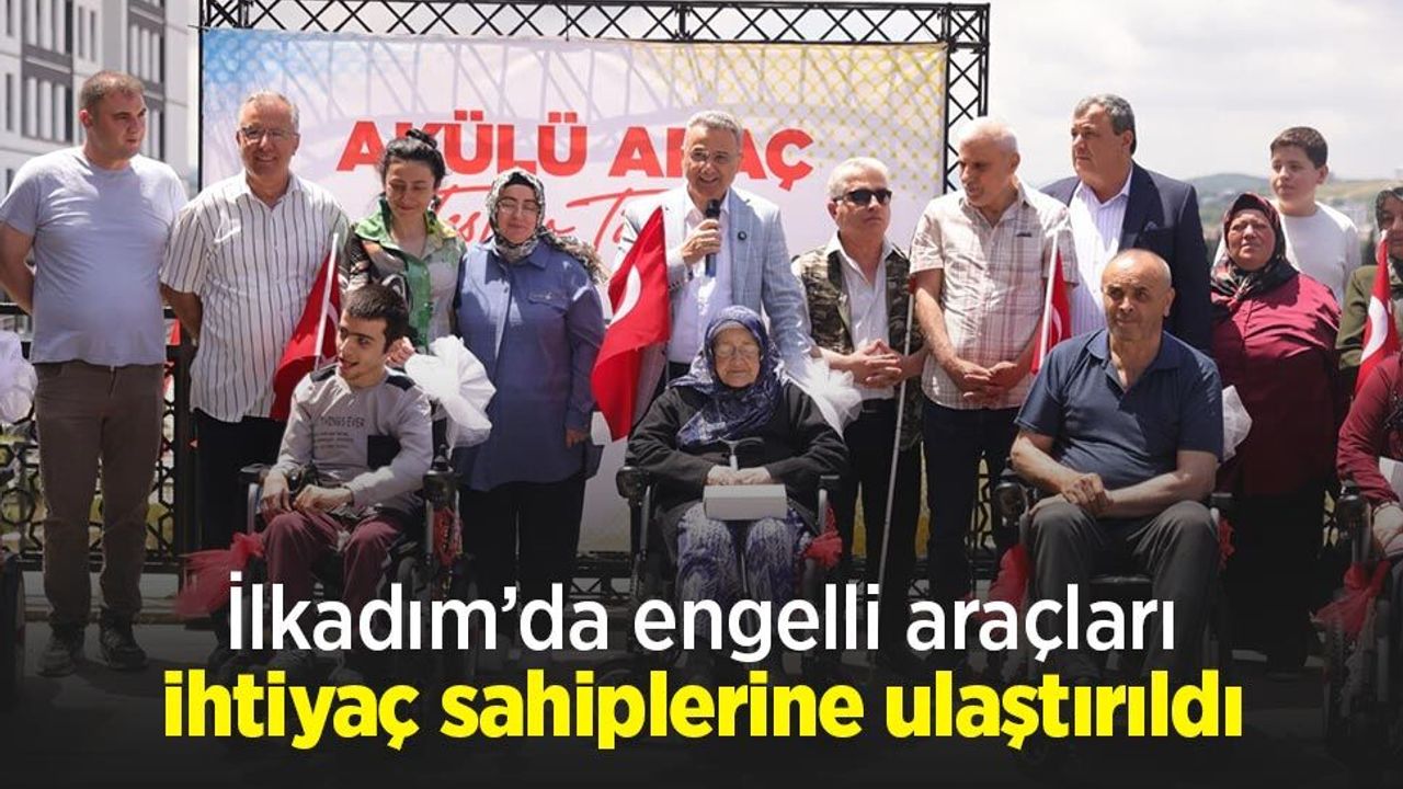 İlkadım’da engelli araçları ihtiyaç sahiplerine ulaştırıldı