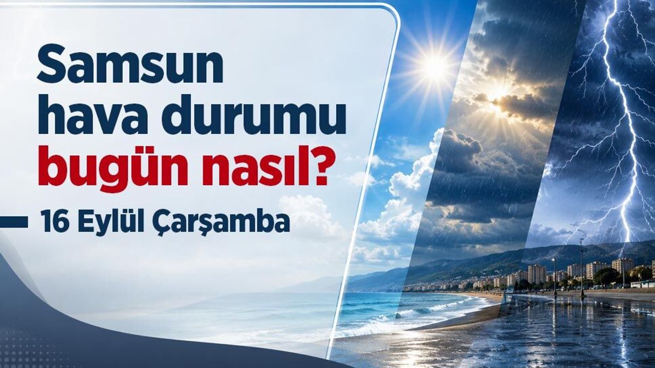 Samsun hava durumu 16 Eylül Çarşamba
