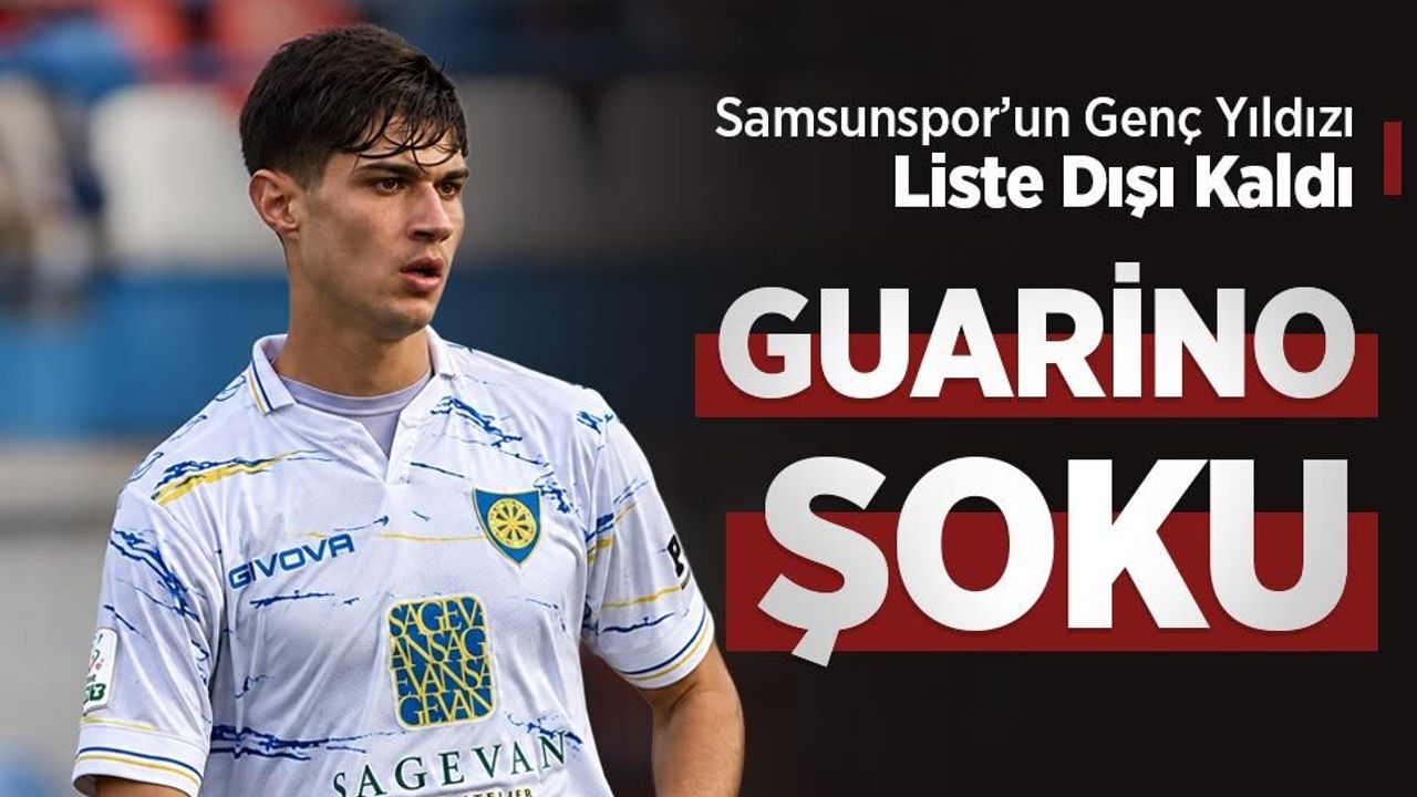 Samsunspor’un Genç Yıldızı Liste Dışı Kaldı  GUARİNO   ŞOKU