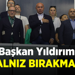 Başkan Yıldırım YALNIZ BIRAKMADI