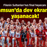 Filenin Sultanları’nın final heyecanı Samsun’da dev ekranda yaşanacak!