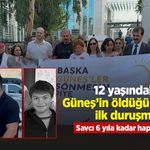 12 yaşındaki Güneş’in öldüğü kazada ilk duruşma: Savcı 6 yıla kadar hapis istedi