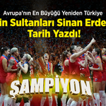 Avrupa’nın En Büyüğü Yeniden Türkiye: Filenin Sultanları Sinan Erdem’de Tarih Yazdı!