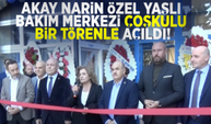 Akay Narin Özel Yaşlı Bakım Merkezi Coşkulu Bir Törenle Açıldı