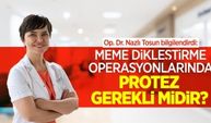 Op. Dr. Nazlı Tosun bilgilendirdi: Meme dikleştirme operasyonlarında protez gerekli midir?