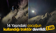 14 Yaşındaki çocuğun kullandığı traktör devrildi:2 ölü