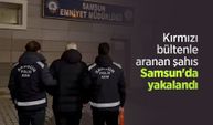Kırmızı bültenle aranan şahıs Samsun'da yakalandı