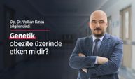 Op. Dr. Volkan Kınaş bilgilendirdi: Genetik obezite üzerinde etken midir?