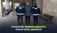 Samsun’da zimmet suçundan aranan şahıs yakalandı