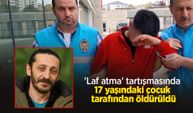 'Laf atma' tartışmasında 17 yaşındaki çocuk tarafından öldürüldü