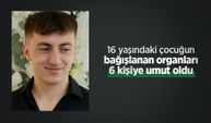 16 yaşındaki çocuğun bağışlanan organları 6 kişiye umut oldu