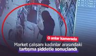 Market çalışanı kadınlar arasındaki tartışma şiddetle sonuçlandı: O anlar kamerada