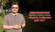 Doç. Dr. Kamil Yıldırım bilgilendirdi: Obezite cerrahisi sonrası vitamin kullanımı şart mı?