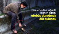 Farelerle dostluğu ile bilinen adam, otobüs durağında ölü bulundu