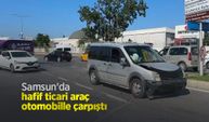Samsun'da hafif ticari araç otomobille çarpıştı: 1 yaralı