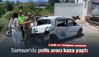 Samsun'da polis aracı kaza yaptı: 2 polis ve 1 üsteğmen yaralandı