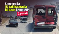 Samsun'da 15 dakika arayla iki kaza kamerada