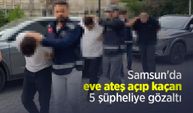 Samsun'da eve ateş açıp kaçan 5 şüpheliye gözaltı