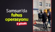 Samsun’da fuhuş operasyonu: 6 gözaltı